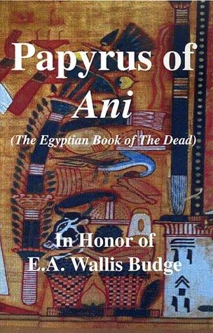 Papyrus of Ani, The Egyptian Book of The Dead