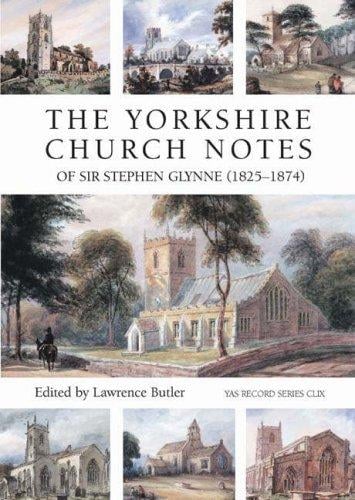 The Yorkshire Church Notes of Sir Stephen Glynne (1825-1874) (Yorkshire Archaeological Soc Record Series) (Yorkshire Archaeological Soc Record Series)