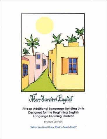 More Survival English: Fifteen Additional Language-Building Units Designed for the Beginning English Language Learning Student