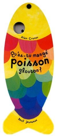 Qu'as-tu mangé poisson glouton ?