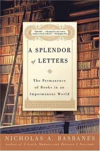 A Splendor of Letters: The Permanence of Books in an Impermanent World
