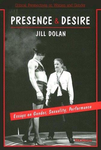 Presence and Desire: Essays on Gender, Sexuality, Performance (Critical Perspectives on Women and Gender)