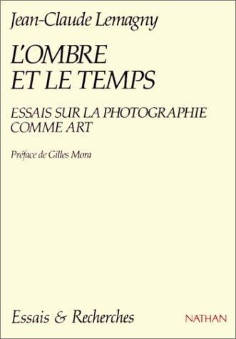 L'Ombre et le temps: Essais sur la photographie comme art
