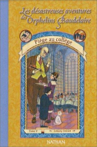 Les Désastreuses aventures des orphelins Baudelaire, tome 5: Piège au collège