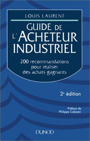 Guide de l'acheteur industriel: 200 recommandations pour réaliser des achats gagnants