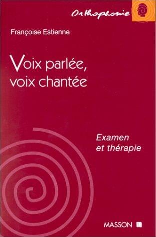 Voix parlée, voix chantée: Examen et thérapie