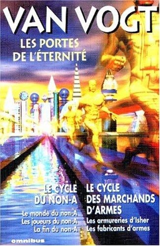 Les Portes de l'éternité: Le Cycle du non-A - Le Cycle des marchands d'armes
