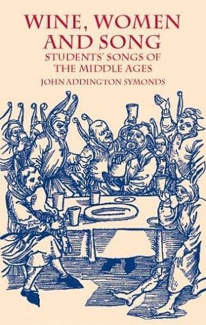 Wine, women, and song: students' songs of the Middle Ages