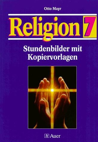 Religion, Stundenbilder mit Kopiervorlagen, 7. Jahrgangsstufe