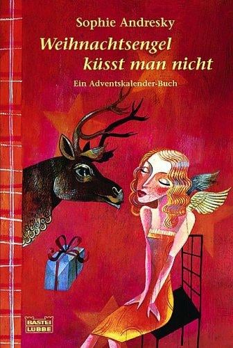 Weihnachtsengel küsst man nicht. Ein Adventskalender-Buch