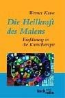 Die Heilkraft des Malens. Einführung in die Kunsttherapie.