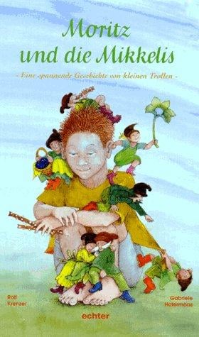 Moritz und die Mikkelis. Eine spannende Geschichte von kleinen Trollen.