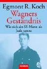 Wagners Geständnis. Wie sich ein SS- Mann als Jude tarnte.