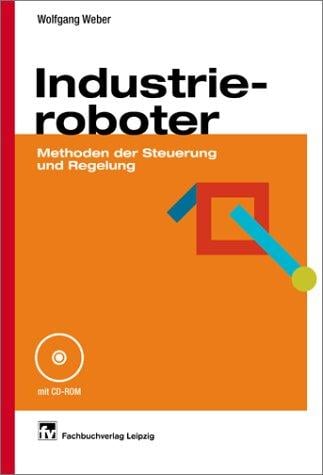 Industrieroboter. Methoden der Steuerung und Regelung.