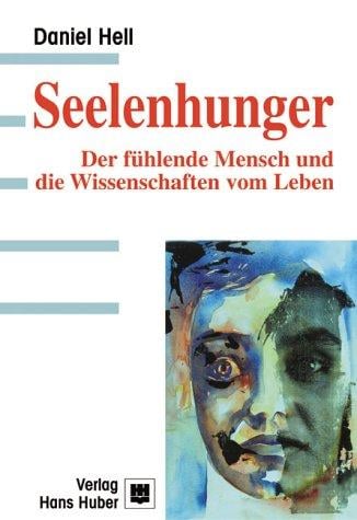 Seelenhunger. Der fühlende Mensch und die Wissenschaft vom Leben.