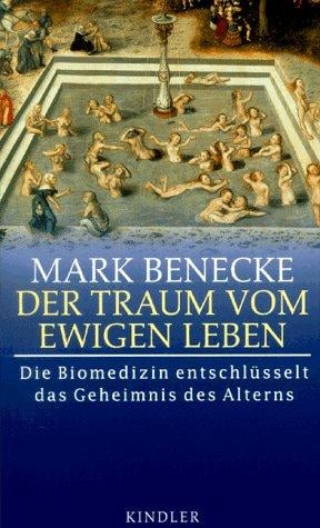 Der Traum vom ewigen Leben. Die Biomedizin entschlüsselt das Geheimnis des Alterns.