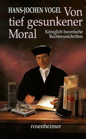 Von tief gesunkener Moral. Königlich bayerische Rechtsvorschriften.