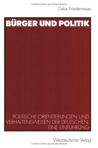 Bürger und Politik. Politische Orientierungen und Verhaltensweisen der Deutschen. Eine Einführung