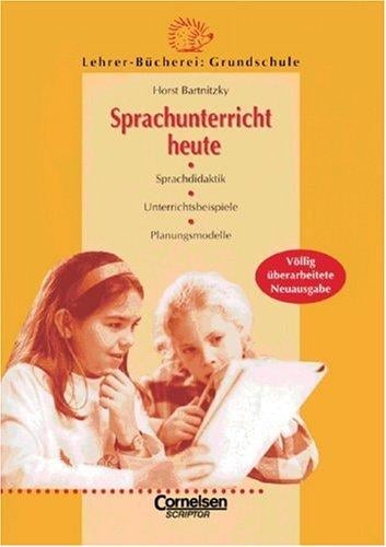 Sprachunterricht heute. Sprachdidaktik. Unterrichtsbeispiele. Planungsmodelle.