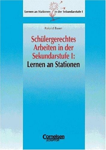 Schülergerechtes Arbeiten in der Sekundarstufe I. Lernen an Stationen.