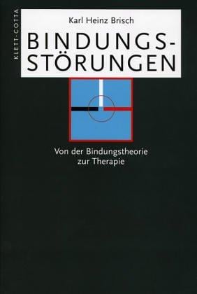 Bindungsstörungen. Von der Bindungstheorie zur Therapie.