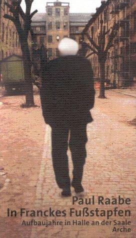 In Franckes Fußstapfen. Aufbaujahre in Halle an der Saale.