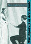 Musikpraxis in der Schule 2. Musiktheater. Klasse 5 bis 13.