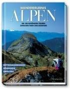 Wandererlebnis Alpen. Die 100 schönsten Touren zwischen Wien und Bodensee.