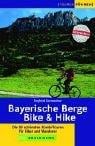 Bayerische Berge - Bike und Hike. Die 50 schönsten Kombitouren für Biker und Bergwanderer.