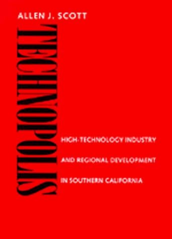 Technopolis: High-Technology Industry and Regional Development in Southern California