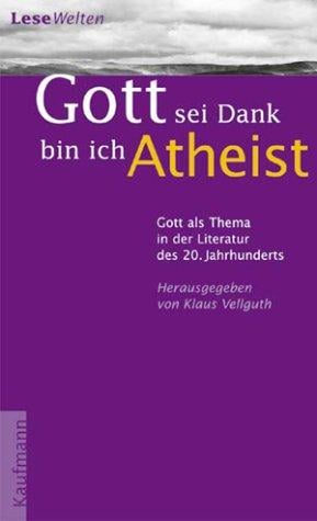 ' Gott sei Dank bin ich Atheist'. Gott als Thema in der Literatur des 20. Jahrhunderts.