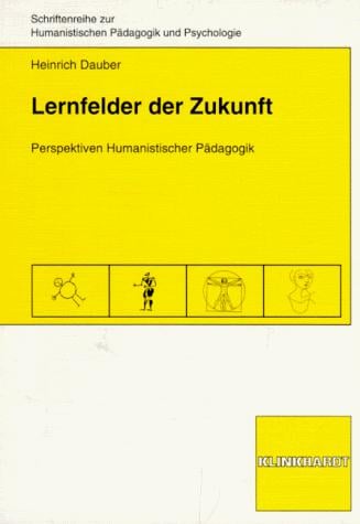 Lernfelder der Zukunft. Perspektiven Humanistischer Pädagogik.