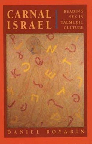 Carnal Israel: Reading Sex in Talmudic Culture (New Historicism-Studies in Cultural Poetics , No 25)