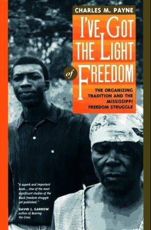 I've Got the Light of Freedom: The Organizing Tradition and the Mississippi Freedom Struggle (Centennial Book)
