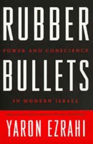 Rubber bullets: power and conscience in modern Israel