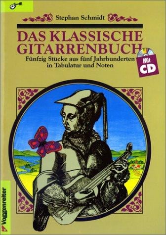 Das klassische Gitarrenbuch. Inkl. CD. Fünfzig Stücke aus fünf Jahrhunderten in Tabulatur und Noten.