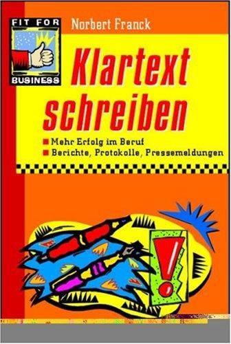 Klartext schreiben. Mehr Erfolg im Beruf. Berichte, Protokolle, Pressemeldungen.