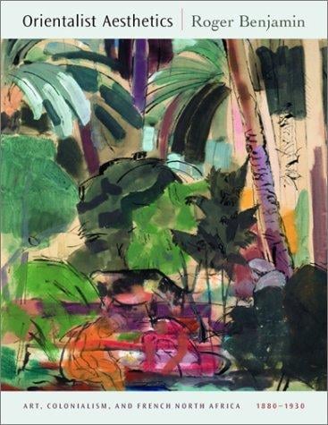 Orientalist Aesthetics: Art, Colonialism, and French North Africa, 1880-1930 (Ahmanson-Murphy Fine Arts Book)