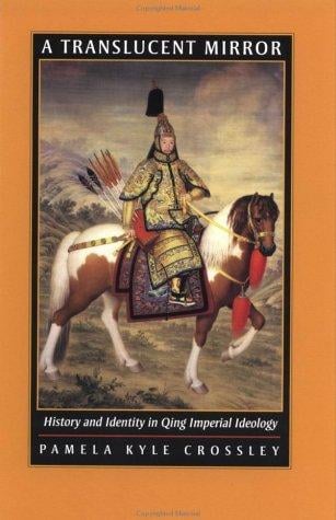 A Translucent Mirror: History and Identity in Qing Imperial Ideology (Joseph Levenson Book Prize for Pre-twentieth-century China, Association of Asian Studies)