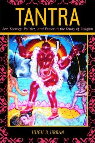 Tantra: sex, secrecy politics, and power in the study of religions
