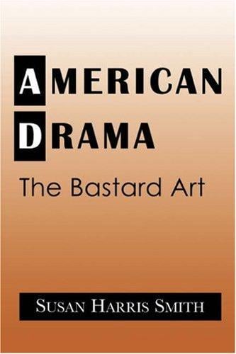 American Drama: The Bastard Art (Cambridge Studies in American Theatre and Drama)