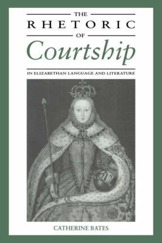 The Rhetoric of Courtship in Elizabethan Language and Literature