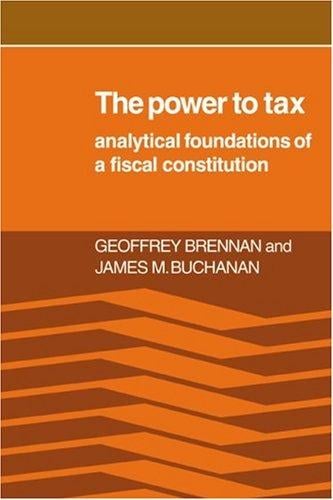 The power to tax: analytical foundations of a fiscal constitution