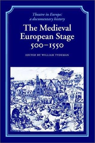 The Medieval European Stage, 5001550 (Theatre in Europe: A Documentary History)