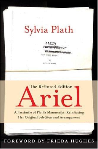 Ariel: The Restored Edition: A Facsimile of Plath's Manuscript, Reinstating Her Original Selection and Arrangement