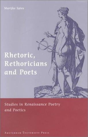 Rhetoric, rhetoricians, and poets: studies in Renaissance poetry and poetics