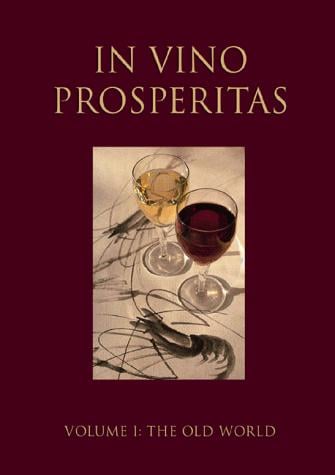 In Vino Prosperitas - Volume I: The Old World