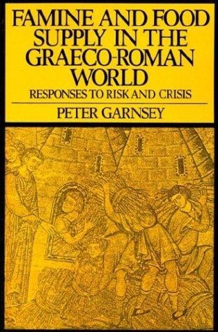 Famine and Food Supply in the Graeco-Roman World: Responses to Risk and Crisis
