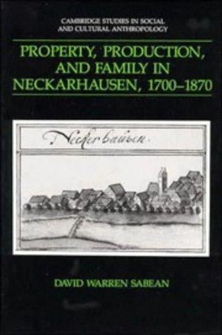 Property, Production, and Family in Neckarhausen, 17001870 (Cambridge Studies in Social and Cultural Anthropology)