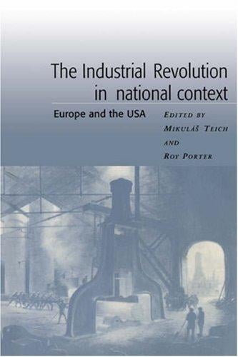 The Industrial Revolution in National Context: Europe and the USA